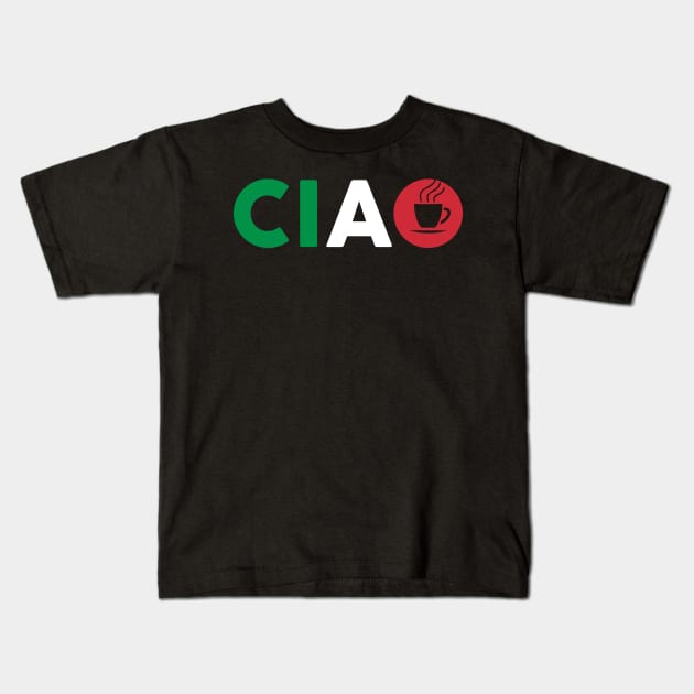 Ciao Italian T-Shirt I Love Italy Shirt / Bella Italia Shirt With Espresso Coffee For Italians And Italy Fans / Rome, Milan, Bologna, Naples Kids T-Shirt by TheCreekman